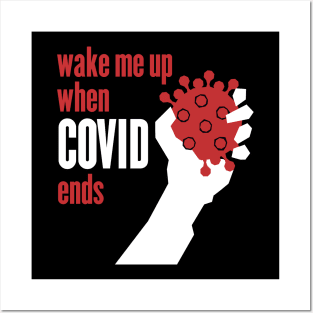 Wake me up when Covid ends Posters and Art